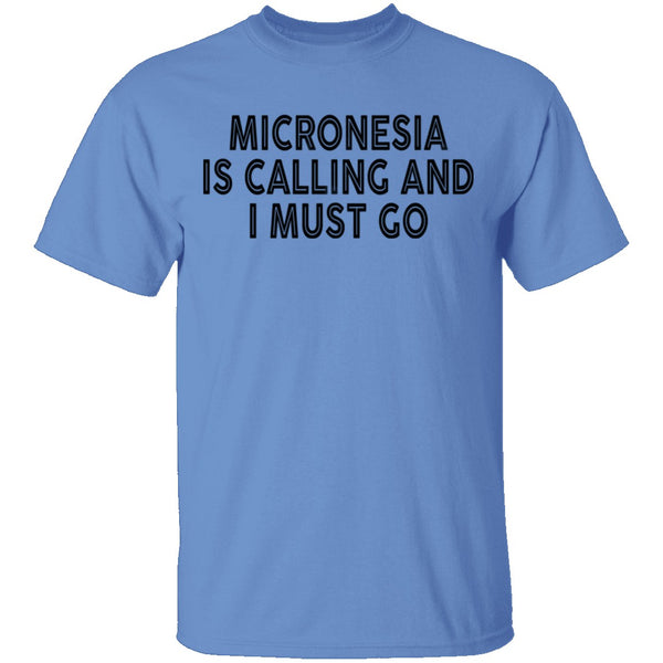 Micronesia IS Calling And I Must Go T-Shirt CustomCat