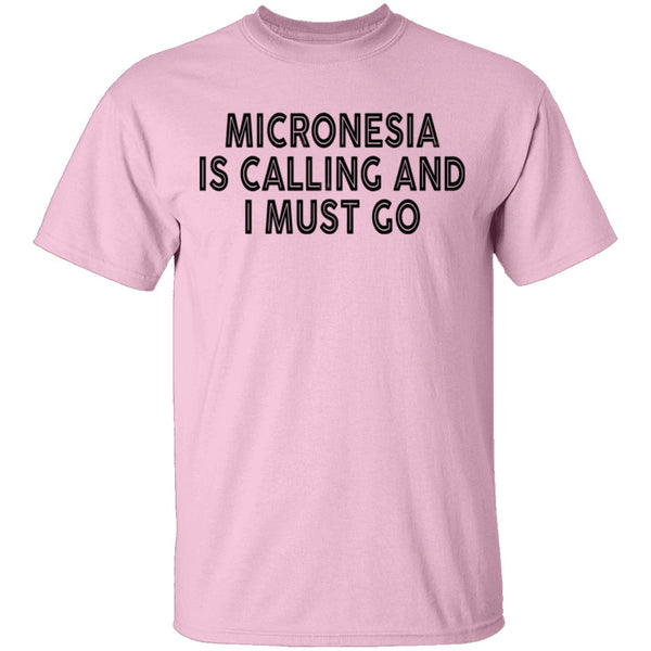 Micronesia IS Calling And I Must Go T-Shirt CustomCat