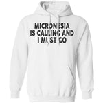 Micronesia IS Calling And I Must Go T-Shirt CustomCat