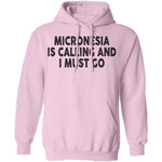 Micronesia IS Calling And I Must Go T-Shirt CustomCat