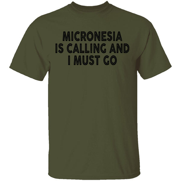 Micronesia IS Calling And I Must Go T-Shirt CustomCat