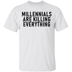 Millennials Are Killing Everything T-Shirt CustomCat