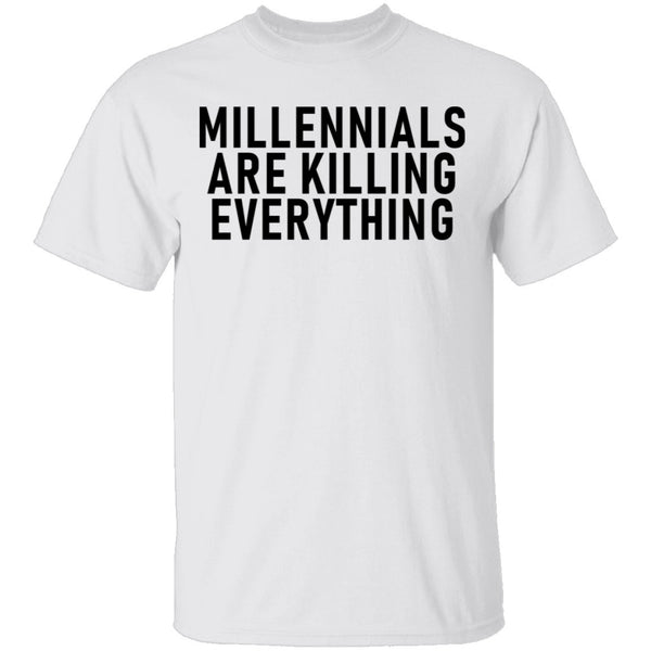 Millennials Are Killing Everything T-Shirt CustomCat