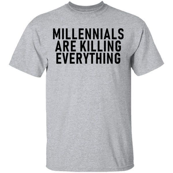 Millennials Are Killing Everything T-Shirt CustomCat