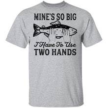 Mine's So Big I Have To Use Two Hands T-Shirt
