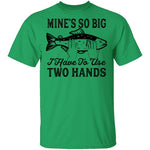 Mine's So Big I Have To Use Two Hands T-Shirt CustomCat