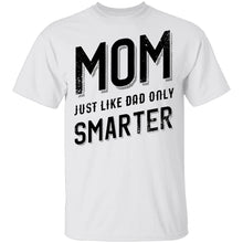 Mom Just Like Dad Only Smarter T-Shirt