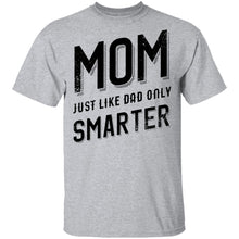 Mom Just Like Dad Only Smarter T-Shirt