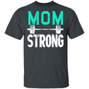 Mom Strong T-Shirt CustomCat