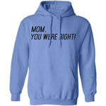 Mom, You Were Right! T-Shirt CustomCat