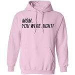 Mom, You Were Right! T-Shirt CustomCat