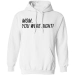 Mom, You Were Right! T-Shirt CustomCat