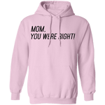 Mom, You Were Right! T-Shirt CustomCat