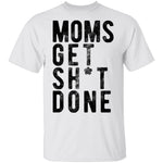 Moms Get Shit Done T-Shirt CustomCat