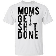Moms Get Shit Done T-Shirt