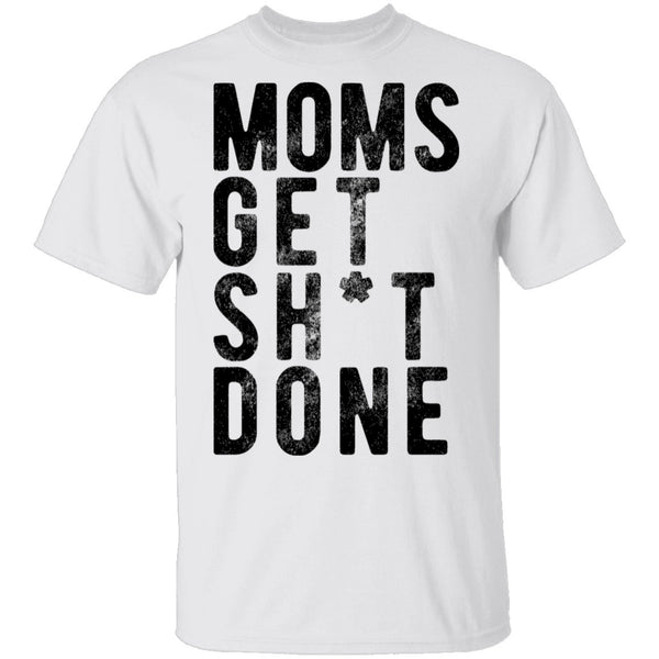 Moms Get Shit Done T-Shirt CustomCat