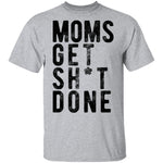 Moms Get Shit Done T-Shirt CustomCat