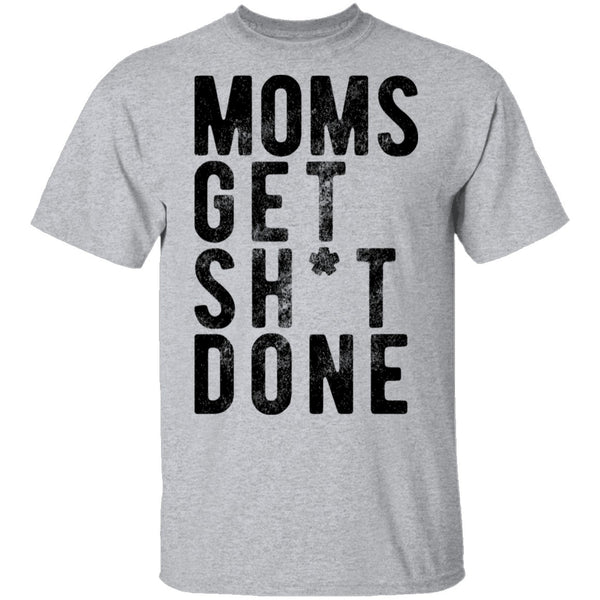 Moms Get Shit Done T-Shirt CustomCat