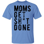 Moms Get Shit Done T-Shirt CustomCat