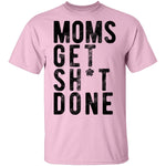 Moms Get Shit Done T-Shirt CustomCat