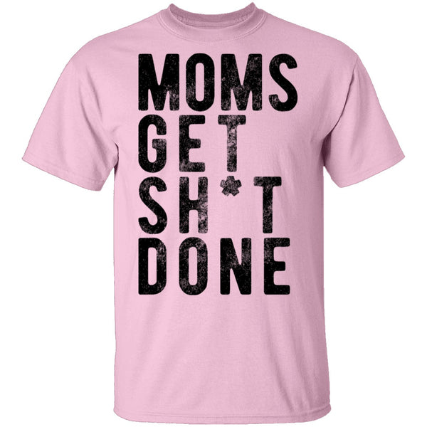 Moms Get Shit Done T-Shirt CustomCat