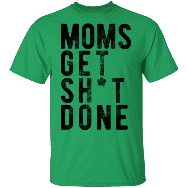 Moms Get Shit Done T-Shirt CustomCat