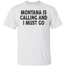 Montana Is Calling And I Must Go T-Shirt