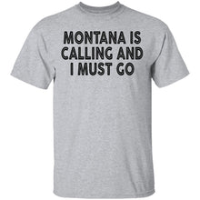 Montana Is Calling And I Must Go T-Shirt