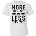 More Espresso Less Depresso T-Shirt CustomCat