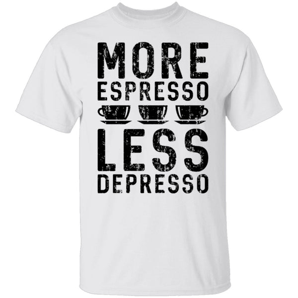More Espresso Less Depresso T-Shirt CustomCat