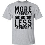 More Espresso Less Depresso T-Shirt CustomCat