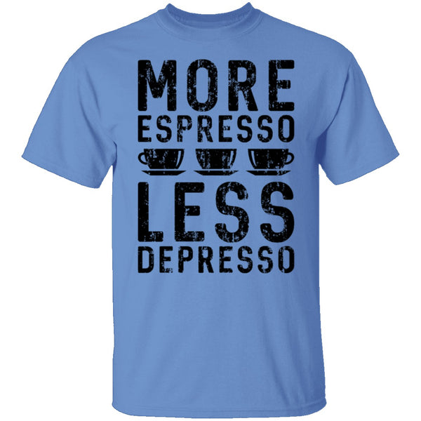 More Espresso Less Depresso T-Shirt CustomCat