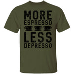 More Espresso Less Depresso T-Shirt CustomCat