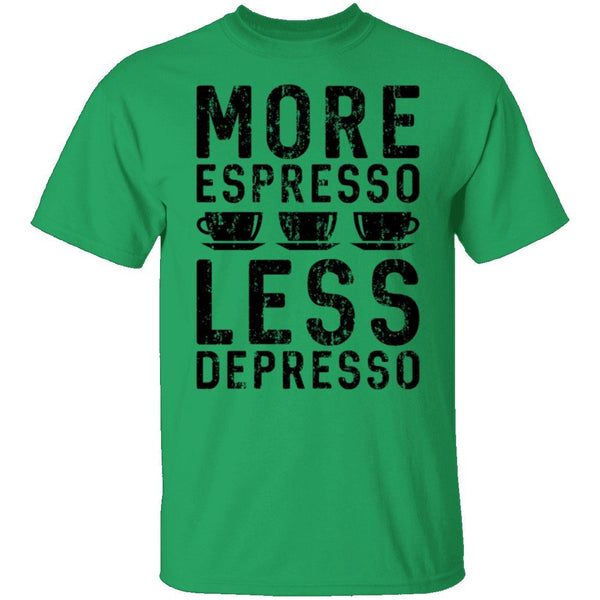 More Espresso Less Depresso T-Shirt CustomCat