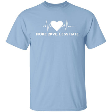 More Love Less Hate T-Shirt CustomCat