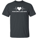 More Love Less Hate T-Shirt CustomCat