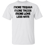 More Tequila More Tacos More Love Less Hate T-Shirt CustomCat