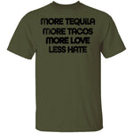 More Tequila More Tacos More Love Less Hate T-Shirt CustomCat
