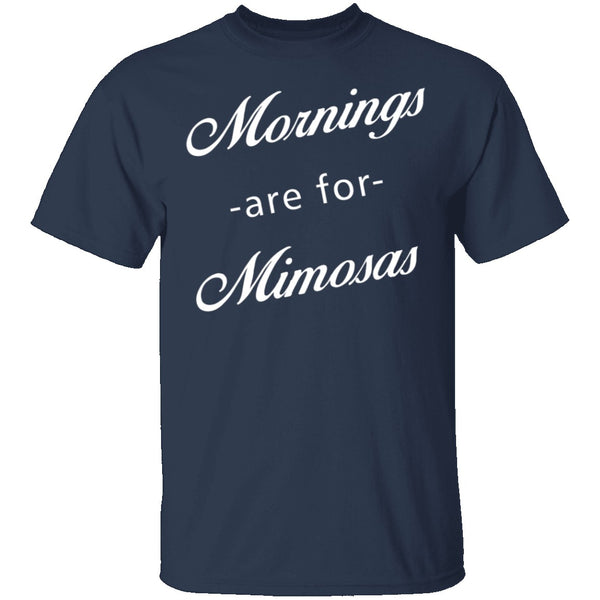 Mornings Are For Mimosas T-Shirt CustomCat