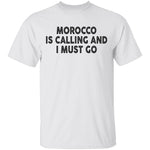 Morocco Is Calling And I Must Go T-Shirt CustomCat