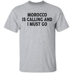 Morocco Is Calling And I Must Go T-Shirt CustomCat