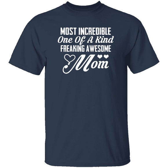 Most Incredible One Of A Kind Freakin Awesome Mom T-Shirt CustomCat