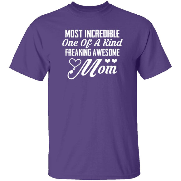 Most Incredible One Of A Kind Freakin Awesome Mom T-Shirt CustomCat