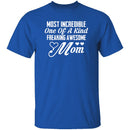 Most Incredible One Of A Kind Freakin Awesome Mom T-Shirt CustomCat