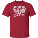 Most Incredible One Of A Kind Freakin Awesome Mom T-Shirt CustomCat