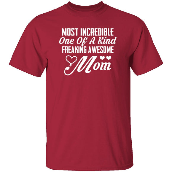 Most Incredible One Of A Kind Freakin Awesome Mom T-Shirt CustomCat