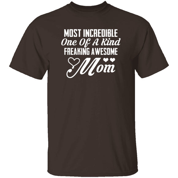 Most Incredible One Of A Kind Freakin Awesome Mom T-Shirt CustomCat