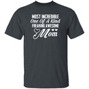 Most Incredible One Of A Kind Freakin Awesome Mom T-Shirt CustomCat