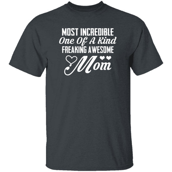 Most Incredible One Of A Kind Freakin Awesome Mom T-Shirt CustomCat
