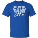 Most Incredible One Of A Kind Freakin Awesome Mom T-Shirt CustomCat